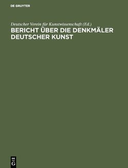 Bericht über die Arbeiten an den Denkmälern Deutscher Kunst, 2 von Deutscher Verein für Kunstwissenschaft