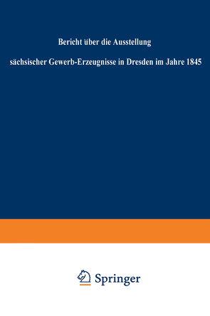 Bericht über die Ausstellung sächsischer Gewerb-Erzeugnisse in Dresden im Jahre 1845 von Regierung