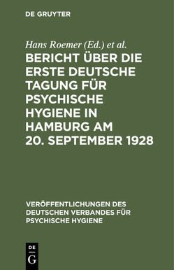 Bericht über die Erste Deutsche Tagung für Psychische Hygiene in Hamburg am 20. September 1928 von Deutsche Tagung für Psychische Hygiene 1,  1928,  Hamburg, Deutscher Verband für Psychische Hygiene, Roemer,  Hans