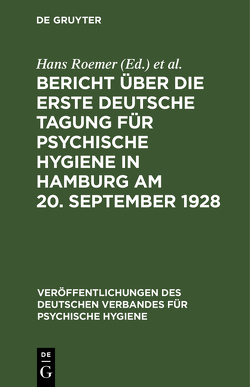 Bericht über die Erste Deutsche Tagung für Psychische Hygiene in Hamburg am 20. September 1928 von Deutsche Tagung für Psychische Hygiene 1,  1928,  Hamburg, Deutscher Verband für Psychische Hygiene, Roemer,  Hans