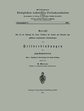 Bericht über die im Auftrage des Herrn Ministers für Handel und Gewerbe ausgeführten vergleichenden Untersuchungen von Seilverbindungen für Fahrstuhlbetrieb von Martens,  U.