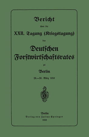 Bericht über die XXII. Tagung (Kriegstagung) von Forstwirtschaftsrates,  Deutschen