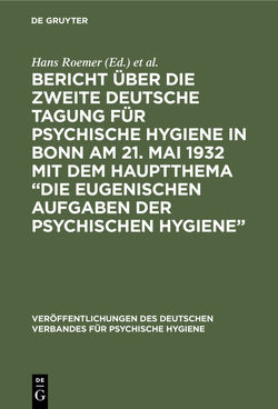 Bericht über die Zweite Deutsche Tagung für psychische Hygiene in Bonn am 21. Mai 1932 mit dem Hauptthema “Die eugenischen Aufgaben der psychischen Hygiene” von Deutscher Verband für Psychische Hygiene, Roemer,  Hans