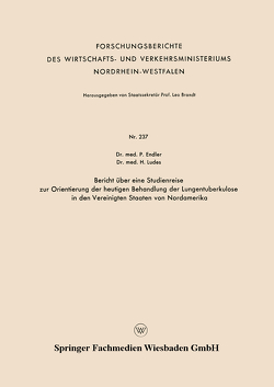 Bericht über eine Studienreise zur Orientierung der heutigen Behandlung der Lungentuberkulose in den Vereinigten Staaten von Nordamerika von Endler,  Paul