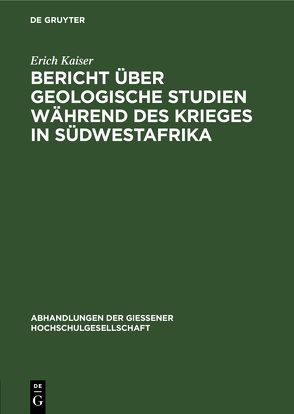 Bericht über geologische Studien während des Krieges in Südwestafrika von Kaiser,  Erich