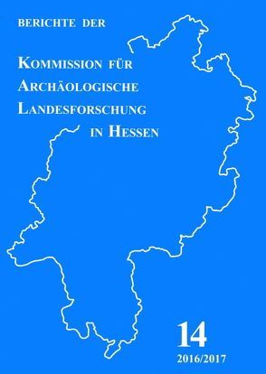 Berichte der Kommission für Archäologische Landesforschung in Hessen e.V. / Berichte der Kommission für Archäologische Landesforschung in Hessen e.V. 2016/2017./ Interpretation späteisenzeitlicher und frühkaiserzeitlicher Siedlungsspuren auf der Amöneburg, Ldkr. Marburg-Biedenkopf von Eisenach,  Petra