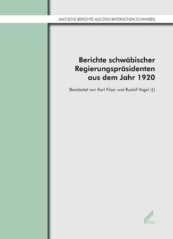 Berichte schwäbischer Regierungspräsidenten aus dem Jahr 1920 von Filser,  Karl, Vogel,  Rudolf