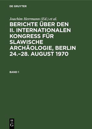 Berichte über den II. Internationalen Kongreß für Slawische Archäologie,… / Berichte über den II. Internationalen Kongreß für Slawische Archäologie,…. Band 1 von Herrmann,  Joachim, Otto,  Karl-Heinz