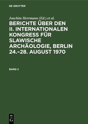 Berichte über den II. Internationalen Kongreß für Slawische Archäologie,… / Berichte über den II. Internationalen Kongreß für Slawische Archäologie,…. Band 2 von Herrmann,  Joachim, Otto,  Karl-Heinz