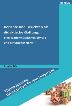 Berichte und Berichten als didaktische Gattung von Dix,  Annika