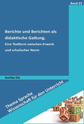 Berichte und Berichten als didaktische Gattung von Dix,  Annika