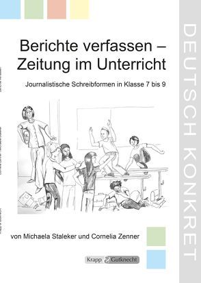 Berichte verfassen – Zeitung im Unterricht – Lehrerheft von Staleker,  Michaela