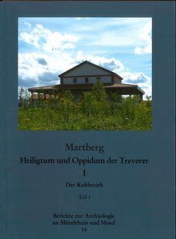 Berichte zur Archäologie an Mittelrhein und Mosel / Martberg, Heiligtum und Oppidum der Treverer, Band 1 von Haffner,  A, Kaenel,  David, Nickel,  Claudia, Thoma,  Martin, Wegner,  H H, Wegner,  Hans H, Wigg-Wolf,  H M von