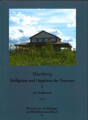 Berichte zur Archäologie an Mittelrhein und Mosel / Martberg, Heiligtum und Oppidum der Treverer, Band 1 von Haffner,  A, Kaenel,  David, Nickel,  Claudia, Thoma,  Martin, Wegner,  H H, Wegner,  Hans H, Wigg-Wolf,  H M von