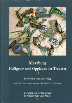 Berichte zur Archäologie an Mittelrhein und Mosel / Martberg, Heiligtum und Oppidum der Treverer. Band II. von Haffner,  Alfred, Kaenel,  Hans M. von, Nickel,  Claudia, Wegner,  Hans H