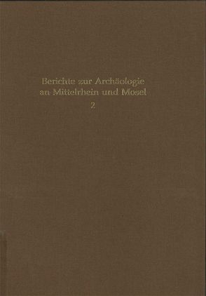 Berichte zur Archäologie an Mittelrhein und Mosel von Berg,  Axel von, Bockius,  Ronald, Bosinski,  Cornelia, Wegner,  Hans