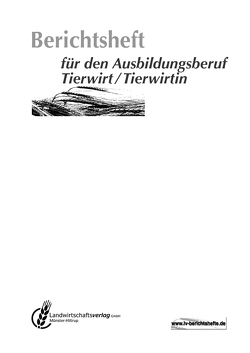 Berichtsheft für den Ausbildungsberuf Tierwirt