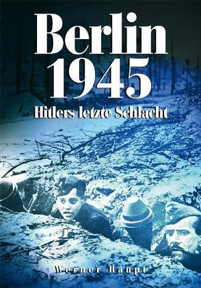 Berlin 1945 von Haupt,  Werner