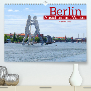 Berlin Ansichten mit Wasser (Premium, hochwertiger DIN A2 Wandkalender 2022, Kunstdruck in Hochglanz) von Kruse,  Gisela