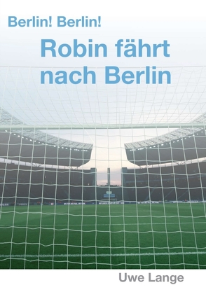 Berlin! Berlin! Robin fährt nach Berlin von Lange,  Uwe