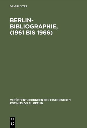 Berlin-Bibliographie, (1961 bis 1966) von Herzfeld,  Hans, Scholz,  Ursula, Strohmeyer,  Rainald, Stromayer,  Rainald