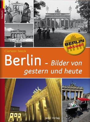 Berlin – Bilder von gestern und heute von Beeck,  Clemens