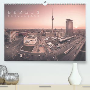 Berlin Citylights (Premium, hochwertiger DIN A2 Wandkalender 2021, Kunstdruck in Hochglanz) von Behnert Berlin Umme Ecke,  Ronny