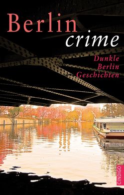 Berlin crime von Deibert,  Katrin, Joens,  Nicole, Kemer,  Bea, Kosack,  Gabriele, Lukilian,  Albertine, Lüthen,  Aexandra, Paxmann,  Christine, Schieckel,  Anne, Schreiber,  Katja, Steinhäuser,  Antje