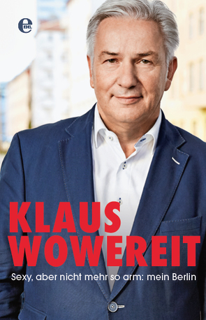 Sexy, aber nicht mehr so arm: mein Berlin von Lauer,  Enrik, Wowereit,  Klaus