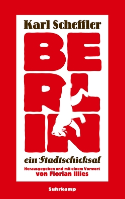 Berlin – ein Stadtschicksal von Illies,  Florian, Scheffler,  Karl