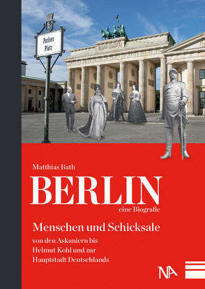 Berlin – eine Biografie von Bath,  Matthias