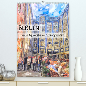 Berlin – Einmal Aquarelle mit Currywurst! (Premium, hochwertiger DIN A2 Wandkalender 2023, Kunstdruck in Hochglanz) von Frost,  Anja