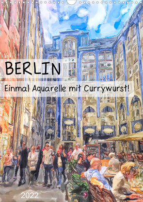 Berlin – Einmal Aquarelle mit Currywurst! (Wandkalender 2022 DIN A3 hoch) von Frost,  Anja