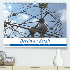 Berlin en détail (Premium, hochwertiger DIN A2 Wandkalender 2021, Kunstdruck in Hochglanz) von Gosda,  Klaus