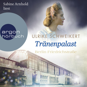 Berlin Friedrichstraße: Tränenpalast von Arnhold,  Sabine, Schweikert,  Ulrike