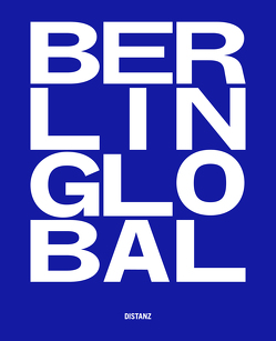 Berlin Global – Kulturprojekte Berlin von Leimbach,  Simone, Sommer,  Brinda, Spies,  Paul, van Dülmen,  Moritz