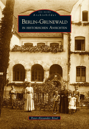 Berlin-Grunewald in historischen Ansichten von Bösel,  Peter-Alexander