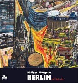 Berlin, ick liebe Dir! von Braun,  Harald, HSB-Verlag, Kollhoff,  Hans, Lange,  Petra, Moegelin,  Rüdiger, Siedler,  Wolf Jobst, Stölzl,  Christoph