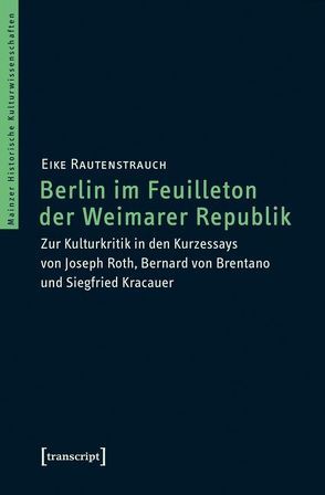 Berlin im Feuilleton der Weimarer Republik von Rautenstrauch,  Eike