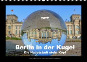 Berlin in der Kugel – Die Hauptstadt steht Kopf (Wandkalender 2022 DIN A2 quer) von Hilmer-Schröer und Ralf Schröer,  Barbara