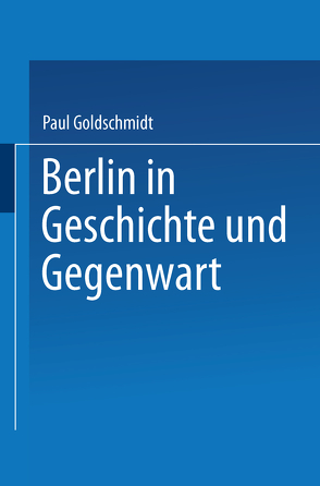 Berlin in Geschichte und Gegenwart von Goldschmidt,  Paul