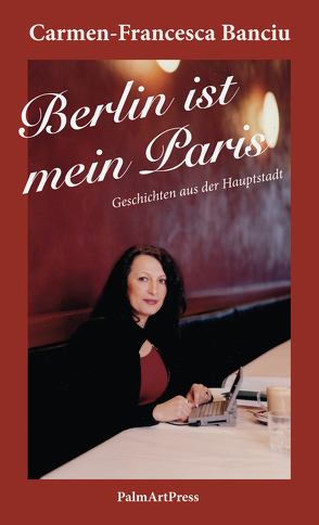 Berlin ist mein Paris von Banciu,  Carmen-Francesca