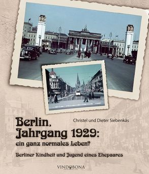 Berlin, Jahrgang 1929: Ein ganz normales Leben? von und Dieter Siebenkäs,  Christel