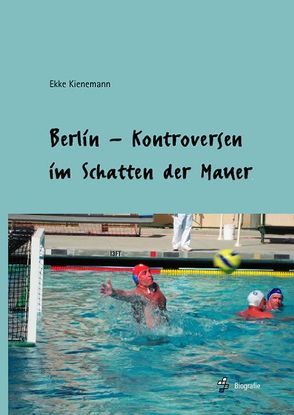 Berlin-Kontroversen im Schatten der Mauer von Kienemann,  Ekke
