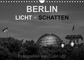 Berlin – Licht und Schatten (Wandkalender 2023 DIN A4 quer) von Utz,  Colin