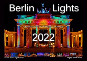 Berlin Lights Kalender 2022 – Eine Hauptstadt im farbigen Lichtermeer von Verworner,  Enrico, Walter,  Lasse