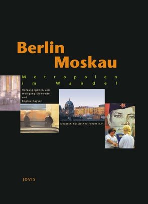 Berlin – Moskau von Deutsch-Russisches Forum e.V., Eichwede,  Wolfgang, Kayser,  Regine