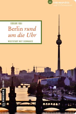 Berlin rund um die Uhr von Rai,  Edgar