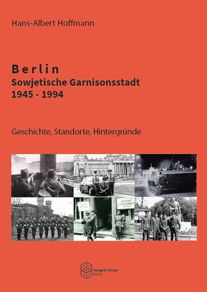 Berlin – Sowjetische Garnisonsstadt 1945-1994 von Hoffmann,  Hans-Albert