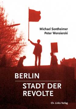 Berlin – Stadt der Revolte von Sontheimer,  Michael, Wensierski,  Peter